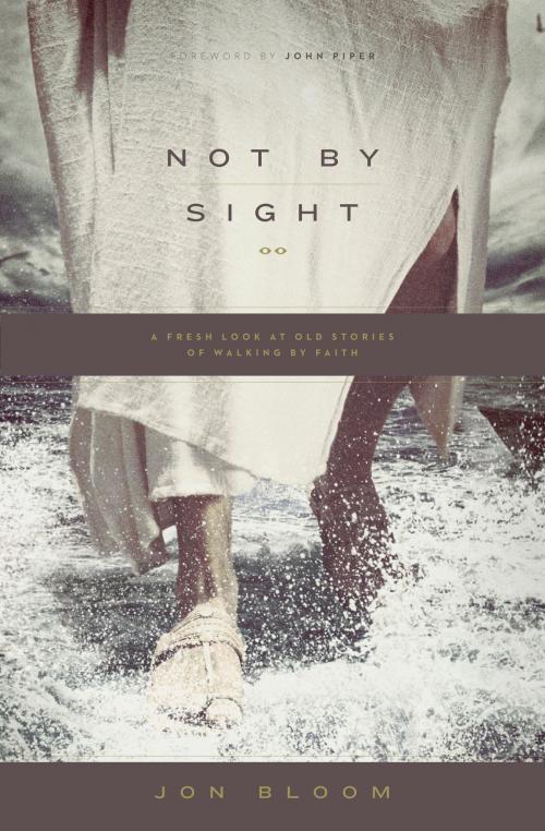Cover of the book Not by Sight by Jon Bloom, Crossway