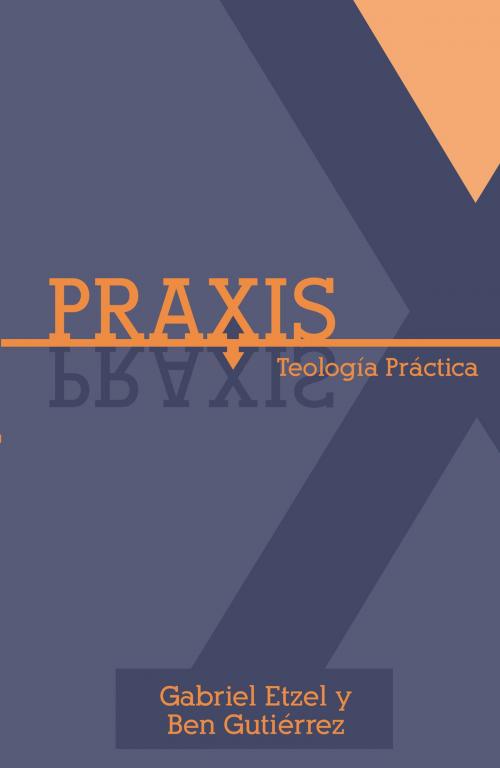Cover of the book Praxis by Gabriel Etzel, Ben Gutiérrez, B&H Publishing Group