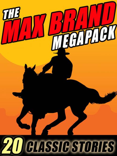 Cover of the book The Max Brand Megapack by Max Brand, Frederick Faust, Wildside Press LLC