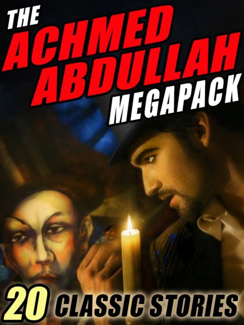 Cover of the book The Achmed Abdullah MEGAPACK ® by Achmed Abdullah, Wildside Press LLC