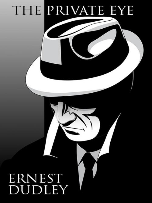 Cover of the book The Private Eye by Ernest Dudley, Wildside Press LLC