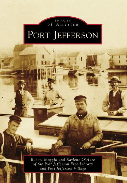 Cover of the book Port Jefferson by Robert Maggio, Earlene O'Hare, Port Jefferson Free Library, Port Jefferson Village, Arcadia Publishing Inc.