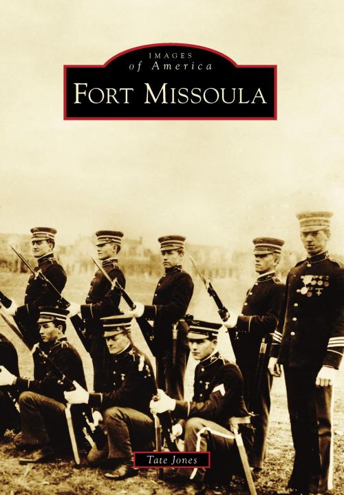 Cover of the book Fort Missoula by Tate Jones, Arcadia Publishing Inc.