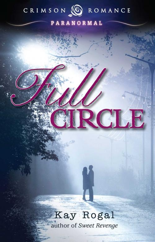 Cover of the book Full Circle by Kay Rogal, Crimson Romance