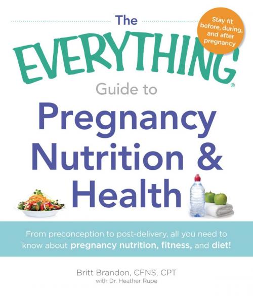 Cover of the book The Everything Guide to Pregnancy Nutrition & Health by Britt Brandon, Heather Rupe, Adams Media