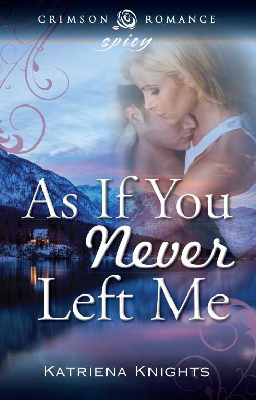 Cover of the book As If You Never Left Me by Katriena Knights, Crimson Romance