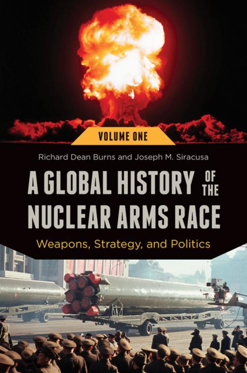 Cover of the book A Global History of the Nuclear Arms Race: Weapons, Strategy, and Politics [2 volumes] by Richard Dean Burns, Joseph M. Siracusa, ABC-CLIO