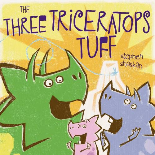 Cover of the book The Three Triceratops Tuff by Stephen Shaskan, Beach Lane Books