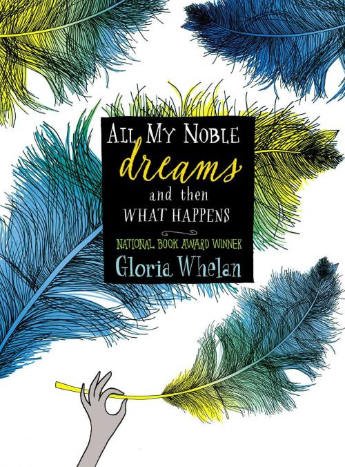 Cover of the book All My Noble Dreams and Then What Happens by Gloria Whelan, Simon & Schuster/Paula Wiseman Books