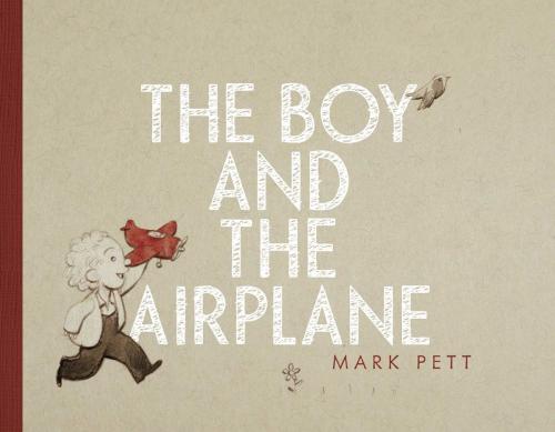 Cover of the book The Boy and the Airplane by Mark Pett, Simon & Schuster Books for Young Readers