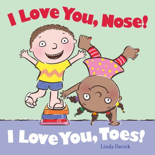 Cover of the book I Love You, Nose! I Love You, Toes! by Linda Davick, Beach Lane Books