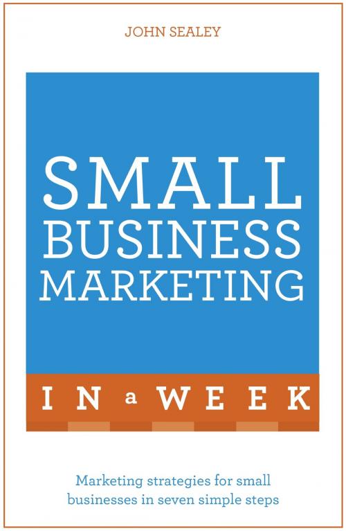Cover of the book Small Business Marketing In A Week by John Sealey, Hodder & Stoughton