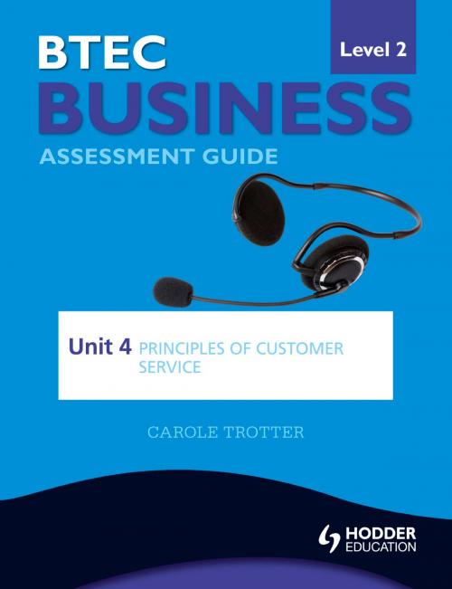 Cover of the book BTEC First Business Level 2 Assessment Guide: Unit 4 Principles of Customer Service by Carole Trotter, Hodder Education