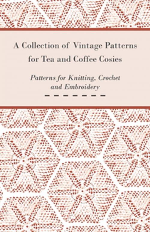 Cover of the book A Collection of Vintage Patterns for Tea and Coffee Cosies; Patterns for Knitting, Crochet and Embroidery by Anon, Read Books Ltd.