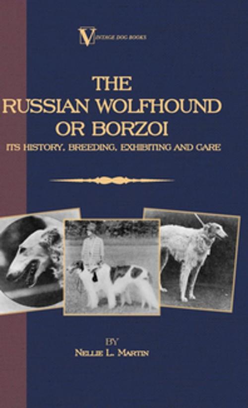 Cover of the book Borzoi - The Russian Wolfhound. Its History, Breeding, Exhibiting and Care (Vintage Dog Books Breed Classic) by Nellie Martin, Read Books Ltd.