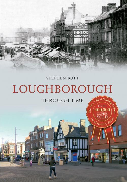 Cover of the book Loughborough Through Time by Stephen Butt, Amberley Publishing