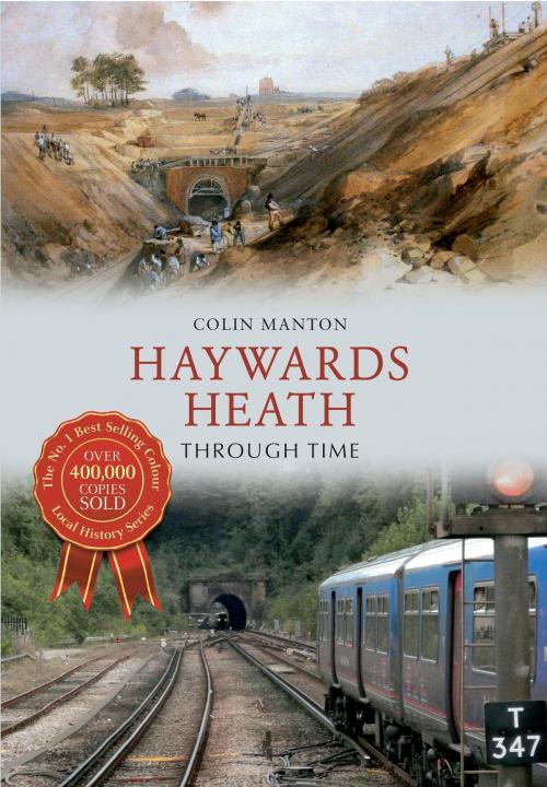 Cover of the book Haywards Heath Through Time by Colin Manton, Amberley Publishing