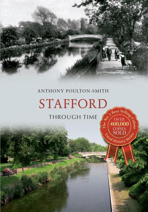 Cover of the book Stafford Through Time by Anthony Poulton-Smith, Amberley Publishing
