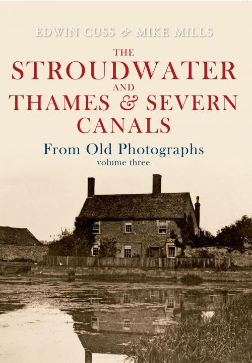 Cover of the book The Stroudwater and Thames and Severn Canals From Old Photographs Volume 3 by Edwin Cuss, Mike Mills, Amberley Publishing