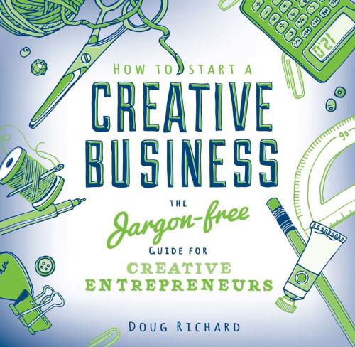 Cover of the book How To Start a Creative Business by Doug Richard, F+W Media