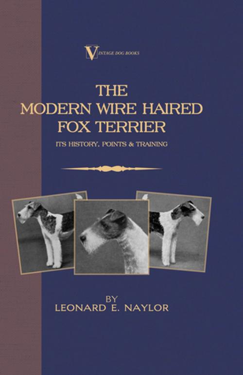 Cover of the book The Modern Wire Haired Fox Terrier - Its History, Points & Training (A Vintage Dog Books Breed Classic) by Leonard E. Naylor, Read Books Ltd.