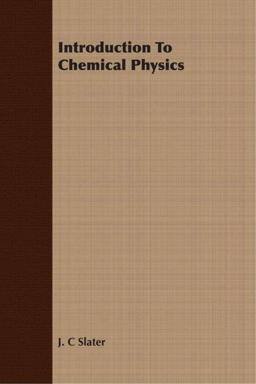 Cover of the book Introduction To Chemical Physics by J. C. Slater, Read Books Ltd.