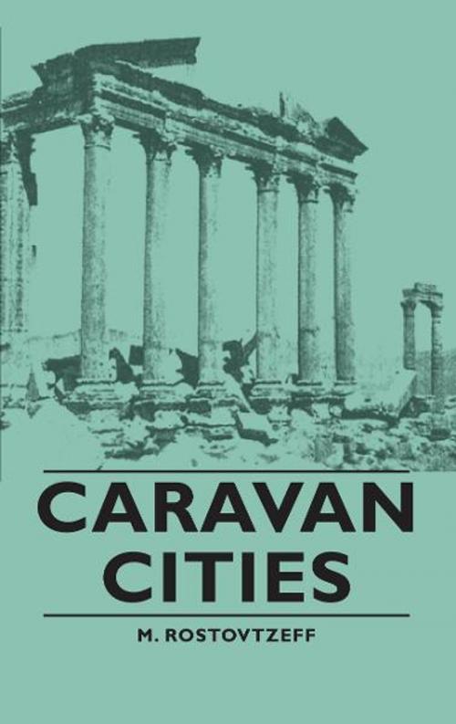 Cover of the book Caravan Cities by M. Rostovtzeff, Read Books Ltd.