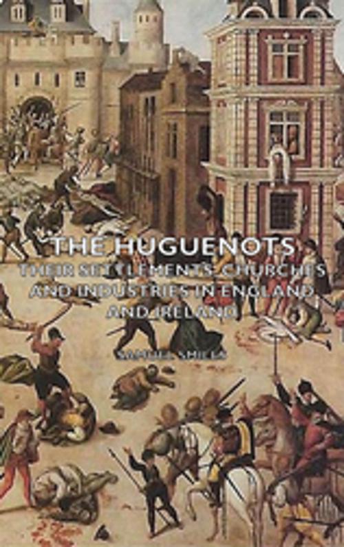 Cover of the book The Huguenots - Their Settlements, Churches and Industries in England and Ireland by Samuel Smiles, Read Books Ltd.