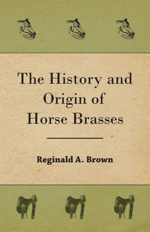Cover of the book The History and Origin of Horse Brasses by Reginald A. Brown, Read Books Ltd.