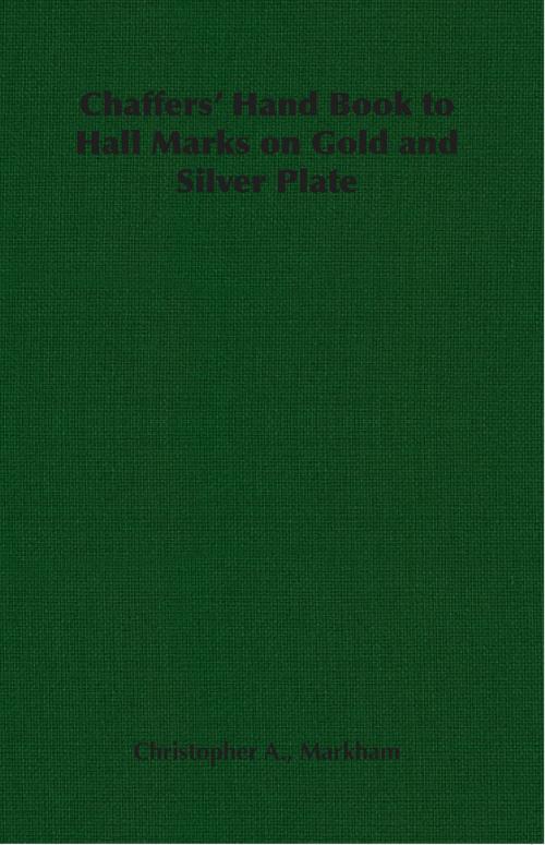 Cover of the book Chaffers' Hand Book to Hall Marks on Gold and Silver Plate by Christopher A. Markham, Read Books Ltd.