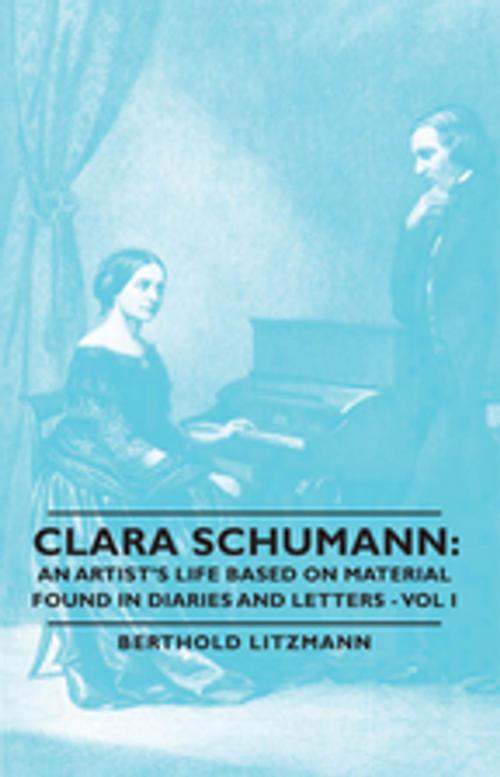 Cover of the book Clara Schumann: An Artist's Life Based on Material Found in Diaries and Letters - Vol I by Bertholdd Litzmann, Read Books Ltd.