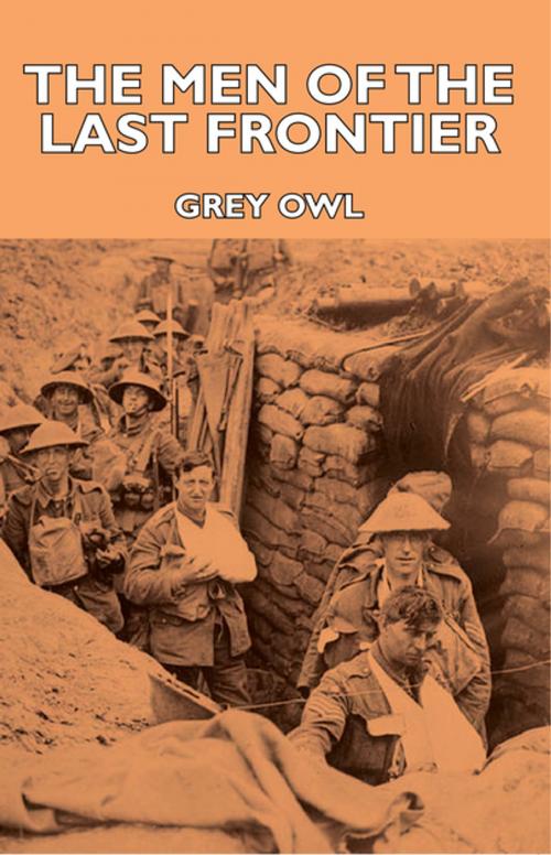 Cover of the book The Men Of The Last Frontier by Grey Owl, Read Books Ltd.