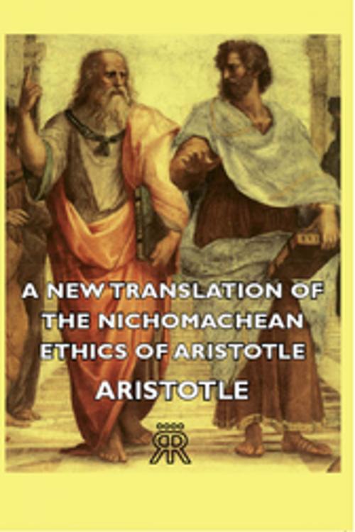 Cover of the book A New Translation of the Nichomachean Ethics of Aristotle by Aristotle, Read Books Ltd.
