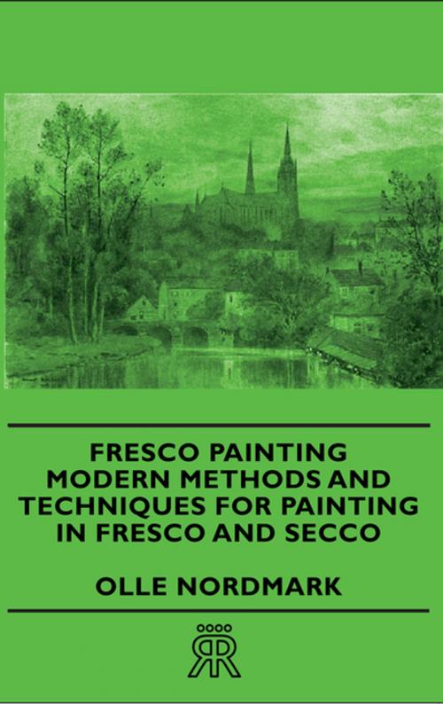 Cover of the book Fresco Painting - Modern Methods and Techniques for Painting in Fresco and Secco by Olle Nordmark, Read Books Ltd.