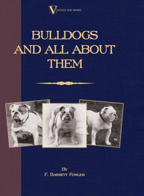 Cover of the book Bulldogs and All About Them (A Vintage Dog Books Breed Classic - Bulldog / French Bulldog) by F. Barret-Fowler, Read Books Ltd.
