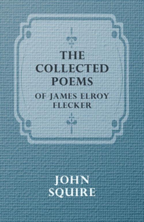 Cover of the book The Collected Poems of James Elroy Flecker by James Elroy Flecker, Read Books Ltd.