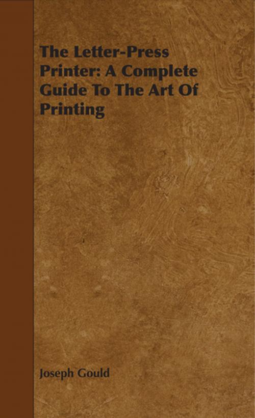 Cover of the book The Letter-Press Printer: A Complete Guide To The Art Of Printing by Joseph Gould, Read Books Ltd.
