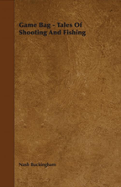 Cover of the book Game Bag - Tales Of Shooting And Fishing by Nash Buckingham, Read Books Ltd.