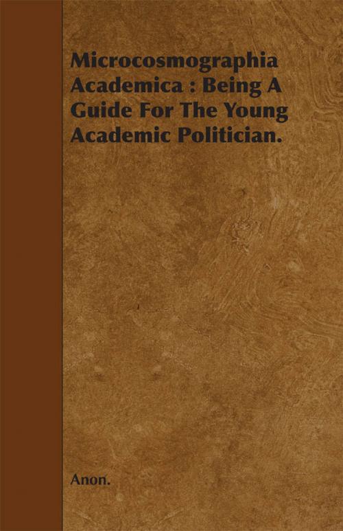 Cover of the book Microcosmographia Academica: Being a Guide for the Young Academic Politician. by Anon., Read Books Ltd.