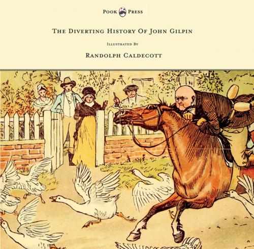 Cover of the book The Diverting History of John Gilpin - Showing How He Went Farther Than He Intended, and Came Home Safe Again - Illustrated by Randolph Caldecott by W. Cowper, Read Books Ltd.