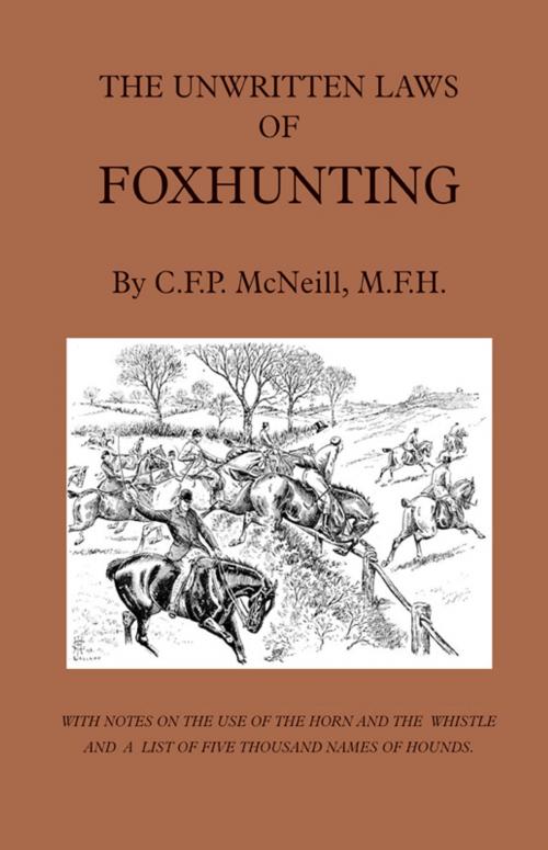 Cover of the book The Unwritten Laws of Foxhunting - With Notes on the Use of Horn and Whistle and a List of Five Thousand Names of Hounds (History of Hunting) by M. F. McNeill, Read Books Ltd.