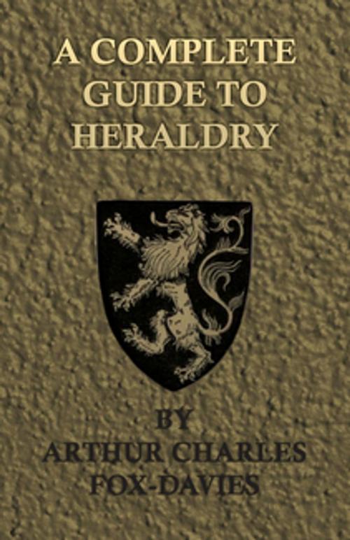 Cover of the book A Complete Guide To Heraldry - Illustrated by Nine Plates and Nearly 800 other Designs by Arthur Charles Fox-Davies, Read Books Ltd.