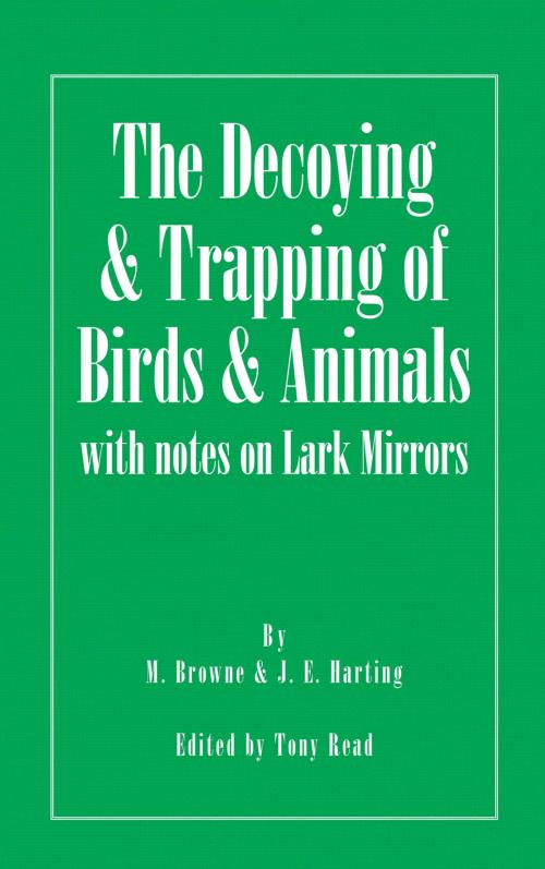 Cover of the book The Decoying and Trapping of Birds and Animals - With Notes on Lark Mirrors by M. Browne, Read Books Ltd.