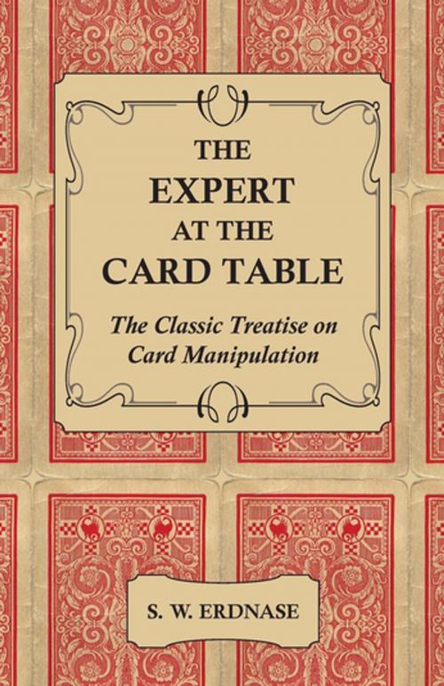 Cover of the book The Expert At The Card Table - The Classic Treatise On Card Manipulation by S. W. Erdnase, Read Books Ltd.