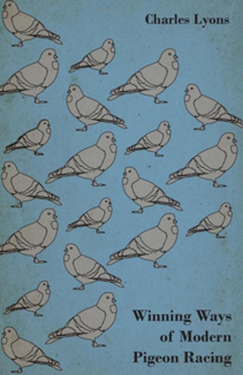 Cover of the book Winning Ways of Modern Pigeon Racing by Charles Lyons, Read Books Ltd.