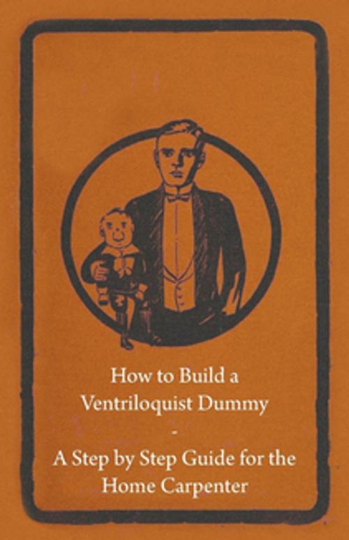 Cover of the book How to Build a Ventriloquist Dummy - A Step by Step Guide for the Home Carpenter by Anon., Read Books Ltd.
