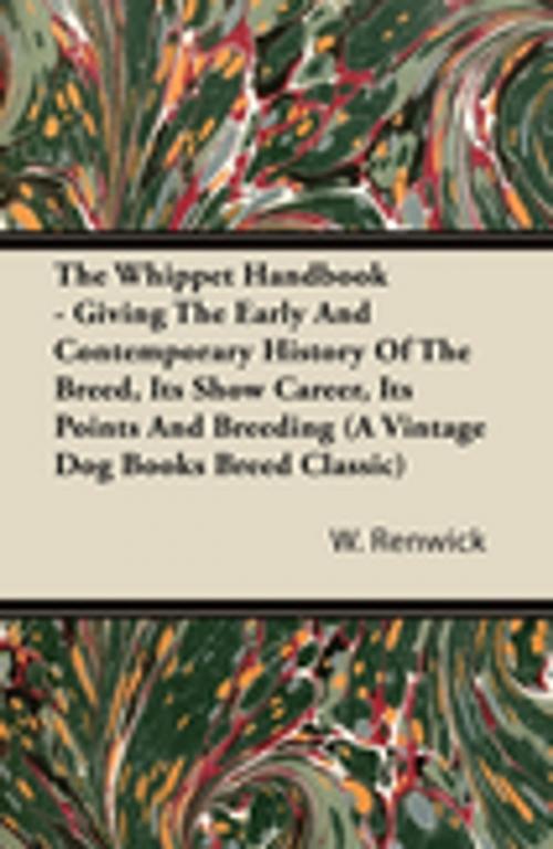 Cover of the book The Whippet Handbook - Giving the Early and Contemporary History of the Breed, Its Show Career, Its Points and Breeding (a Vintage Dog Books Breed Cla by W. Lewis Renwick, Read Books Ltd.