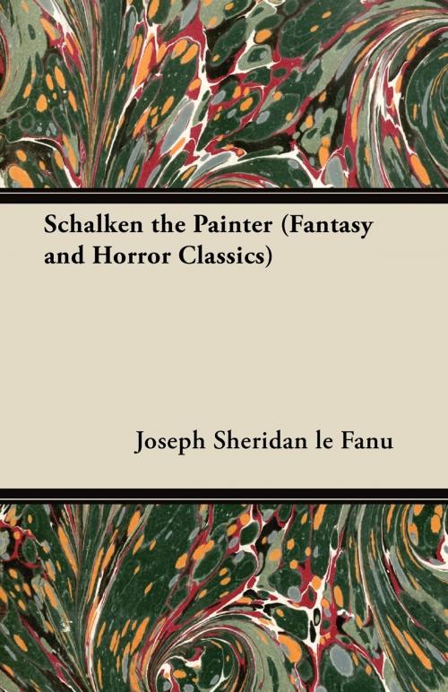 Cover of the book Schalken the Painter (Fantasy and Horror Classics) by Joseph Sheridan le Fanu, Read Books Ltd.