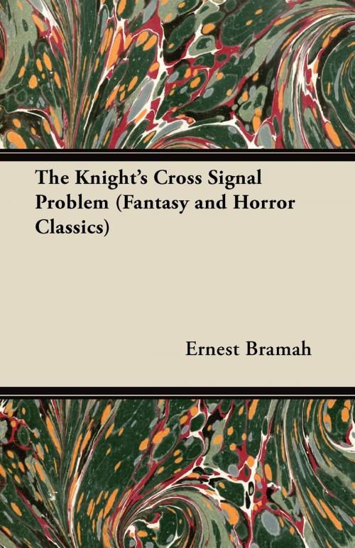 Cover of the book The Knight's Cross Signal Problem (Fantasy and Horror Classics) by Ernest Bramah, Read Books Ltd.