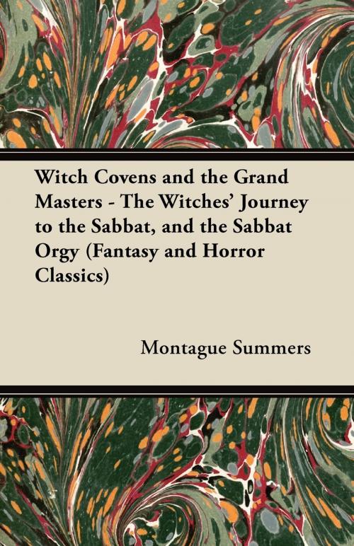 Cover of the book Witch Covens and the Grand Masters - The Witches' Journey to the Sabbat, and the Sabbat Orgy (Fantasy and Horror Classics) by Montague Summers, Read Books Ltd.
